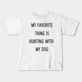 My Favorite Thing Is Hunting With My Dog Kids T-Shirt